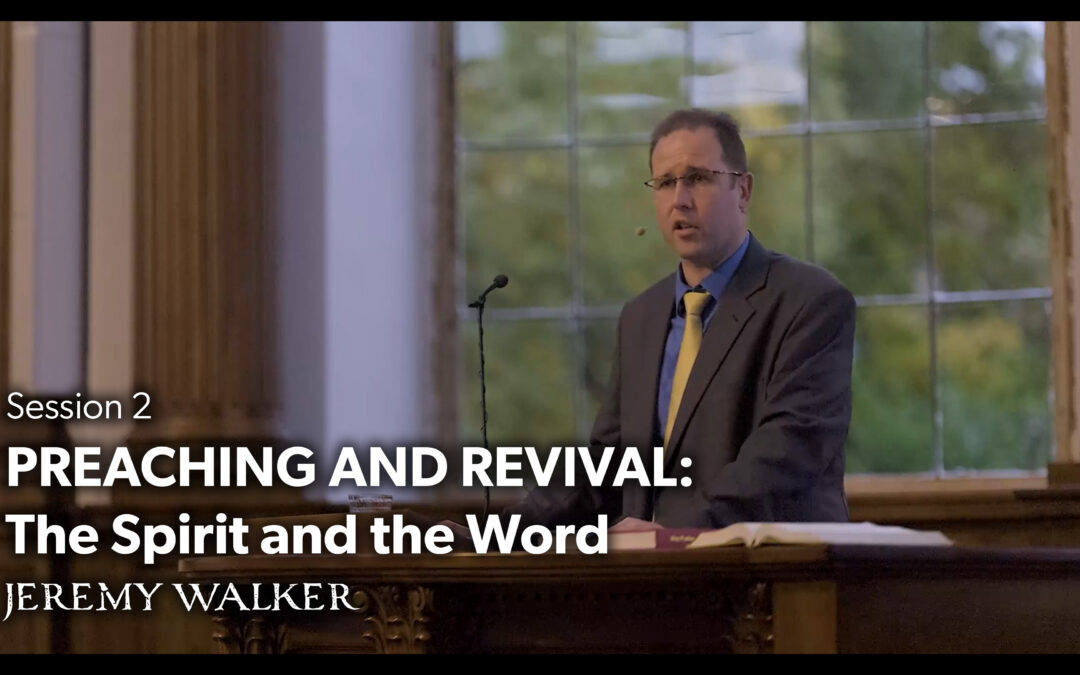 Preaching and Revival: The Spirit and the Word – Jeremy Walker