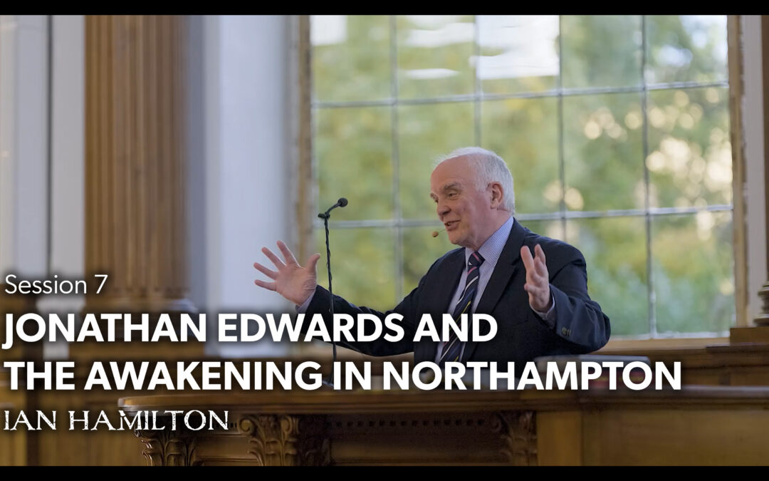 Jonathan Edwards and the Awakening in Northampton – Ian Hamilton