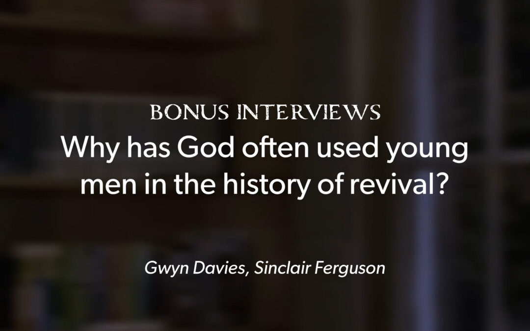 Why has God often used Young Men in the History of Revival?