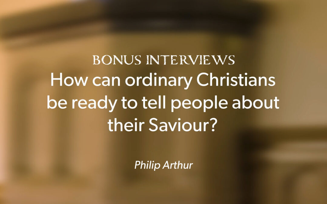 How can Ordinary Christians be Ready to Tell People About Their Saviour?